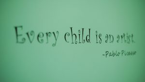 Every child is an artist - Pablo Picasso